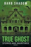 True Ghost Stories and Hauntings, Volume 2 0999837486 Book Cover