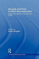 Security and Post-Conflict Reconstruction: Dealing with Fighters in the Aftermath of War 0415544408 Book Cover