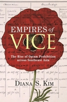 Empires of Vice: The Rise of Opium Prohibition Across Southeast Asia 0691199701 Book Cover
