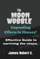 Moon Wobble Impending Effects In History: Effective Guide To Surviving The Chaos B099T23X17 Book Cover