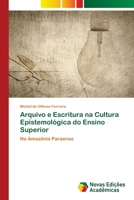 Arquivo e Escritura na Cultura Epistemológica do Ensino Superior (Portuguese Edition) 3639745787 Book Cover