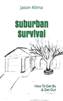 Suburban Survival: How To Get By & Get Out 1070178144 Book Cover