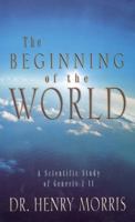 The Beginning of the World: A Scientific Study of Genesis I-ii 0916406660 Book Cover