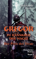 Gregor - im Bannkreis der Macht: Der Preis der Treue (German Edition) 3347024621 Book Cover