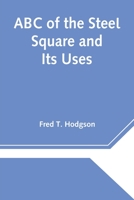 A B C of the Steel Square and Its Uses 9388396723 Book Cover