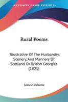 Rural Poems: Illustrative Of The Husbandry, Scenery, And Manners Of Scotland 1142789497 Book Cover