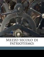 Mezzo Secolo Di Patriotismo; 1149470232 Book Cover