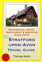 Stratford-Upon-Avon Travel Guide: Sightseeing, Hotel, Restaurant & Shopping Highlights 1505580013 Book Cover