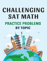 CHALLENGING SAT MATH Practice Problems by topic: Advanced Practice for High Scores on the Digital SAT Math B0GJNXSLM4 Book Cover