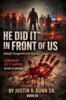 HE DID IT IN FRONT OF US: Nobody Thought He’d Go That Far (SOMEBODY LET IT HAPPEN Silence Is a Decision) 1972385054 Book Cover