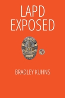 LAPD EXPOSED-A Whistleblower Lives to Tell the Tale B0C5882LRC Book Cover