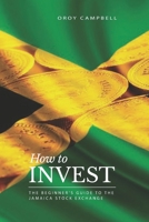 HOW TO INVEST: The Beginner's Guide to the Jamaican Stock Market (The Jamaican Investor) 108748555X Book Cover