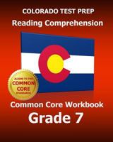 COLORADO TEST PREP Reading Comprehension Common Core Workbook Grade 7: Covers the Literature and Informational Text Reading Standards 1502713241 Book Cover