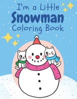 I'm a Little Snowman: Children’s Christmas Coloring Book for Ages 2-7 B0BGN97Y24 Book Cover