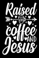 Raised on Coffee En Jesus: Blank Lined Journal Notebook: For Writing Notes or Journaling and best gift for christmas lists, planning, menus, gifts, and more 1671527518 Book Cover