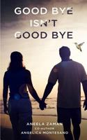 Goodbye Isn't Goodbye 1545287805 Book Cover