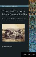 Theory and Practice in Islamic Constitutionalism: From Classical Fiqh to Modern Systems 1463206933 Book Cover