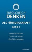 Erfolgreich denken als Führungskraft (Band 2): Teams entwickeln, Strukturen setzen, Konflikte managen. 3741285188 Book Cover