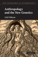 Anthropology and the New Genetics (New Departures in Anthropology) 0521671744 Book Cover