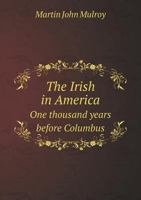 The Irish in America One Thousand Years Before Columbus 5518729987 Book Cover