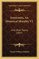 Semiramis: An Historical Morality and Other Poems 1164933345 Book Cover