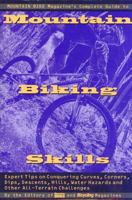 Mountain Bike Magazine's Complete Guide To Mountain Biking Skills: Expert Tips On Conquering Curves, Corners, Dips, Descents, Hills, Water Hazards, And Other All-Terrain Challenges 0875963005 Book Cover