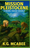 Mission Pleistocene: Cyborg Squad Book 2 B0FR4MMJ6Z Book Cover