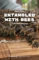 Entangled with Bees: A Multimodal Ethnography (Human-Animal Studies) 3837661792 Book Cover