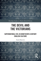 The Devil and the Victorians: Supernatural Evil in Nineteenth-Century English Culture 036770904X Book Cover