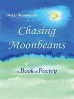 Chasing Moonbeams: A Book of Poetry 1434376230 Book Cover