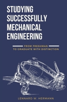 Studying Successfully Mechanical Engineering: From Freshman to Graduate with Distinction B08GB4L9HP Book Cover
