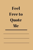 Feel Free to Quote Me: 120 pages notebook with glossy cover .different designs with different colors 1654697346 Book Cover