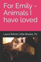 For Emily - Animals I have loved B0B4RXMLMF Book Cover