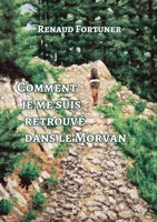 Comment je me suis retrouvé dans le Morvan 9523900404 Book Cover