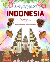 Explorando Indonesia - Libro cultural de colorear - Diseños creativos clásicos y contemporáneos de símbolos indonesios: La Indonesia antigua y la ... increíble libro de colorear B0C9KYBB71 Book Cover