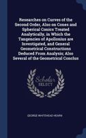 Researches on Curves of the Second Order, Also on Cones and Spherical Conics Treated Analytically, in Which the Tangencies of Apollonius are ... Also Several of the Geometrical Conclus 1340351730 Book Cover