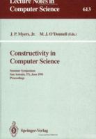Constructivity in Computer Science: Summer Symposium, San Antonio, TX, June 19-22, 1991. Proceedings 3540556311 Book Cover