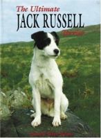 The Ultimate Jack Russell Terrier (The Ultimate) 1860541550 Book Cover