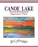 Canoe Lake: Algonquin Park 1502376547 Book Cover