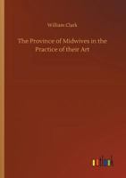 The Province of Midwives in the Practice of Their Art 3734044081 Book Cover