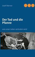 Der Tod und die Pfanne: wie unser Leben verbraten wird 3732243516 Book Cover