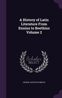 A History Of Latin Literature From Ennius To Boethius, Volume 2 1341148432 Book Cover