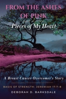 Pieces of My Heart : From the Ashes of Pink 1970822570 Book Cover