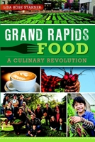 Grand Rapids Food: A Culinary Revolution (American Palate) 1609497317 Book Cover