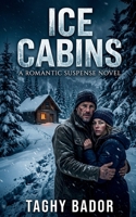 Ice Cabins: A Gripping Winter Survival Romantic Suspense Thriller (The Shadowed Hearts Series: Global Romantic Thrillers & Dark Romance Suspense Collection) B0GVRS57MT Book Cover