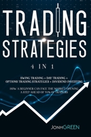 Trading strategies: 4 in 1: day trading + options trading + swing trading + dividend investing Guide for beginners so they can face the market opening a step ahead of 90% of traders 1914092295 Book Cover