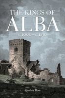 The Kings of Alba c.1000 - c.1130 1906566151 Book Cover