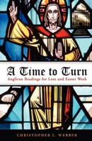 A Time To Turn: Anglican Readings For Lent And Easter Week 0819221104 Book Cover