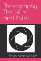 Photography The Nuts and Bolts! B08ZQGSL67 Book Cover