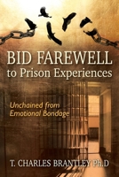 Bid Farewell to Prison Experiences: Unchained from Emotional Bondage 1977221823 Book Cover